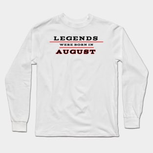 Legends were born in August Long Sleeve T-Shirt